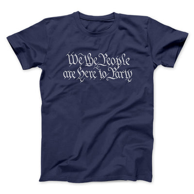 We The People Are Here To Party Men/Unisex T-Shirt Navy | Funny Shirt from Famous In Real Life