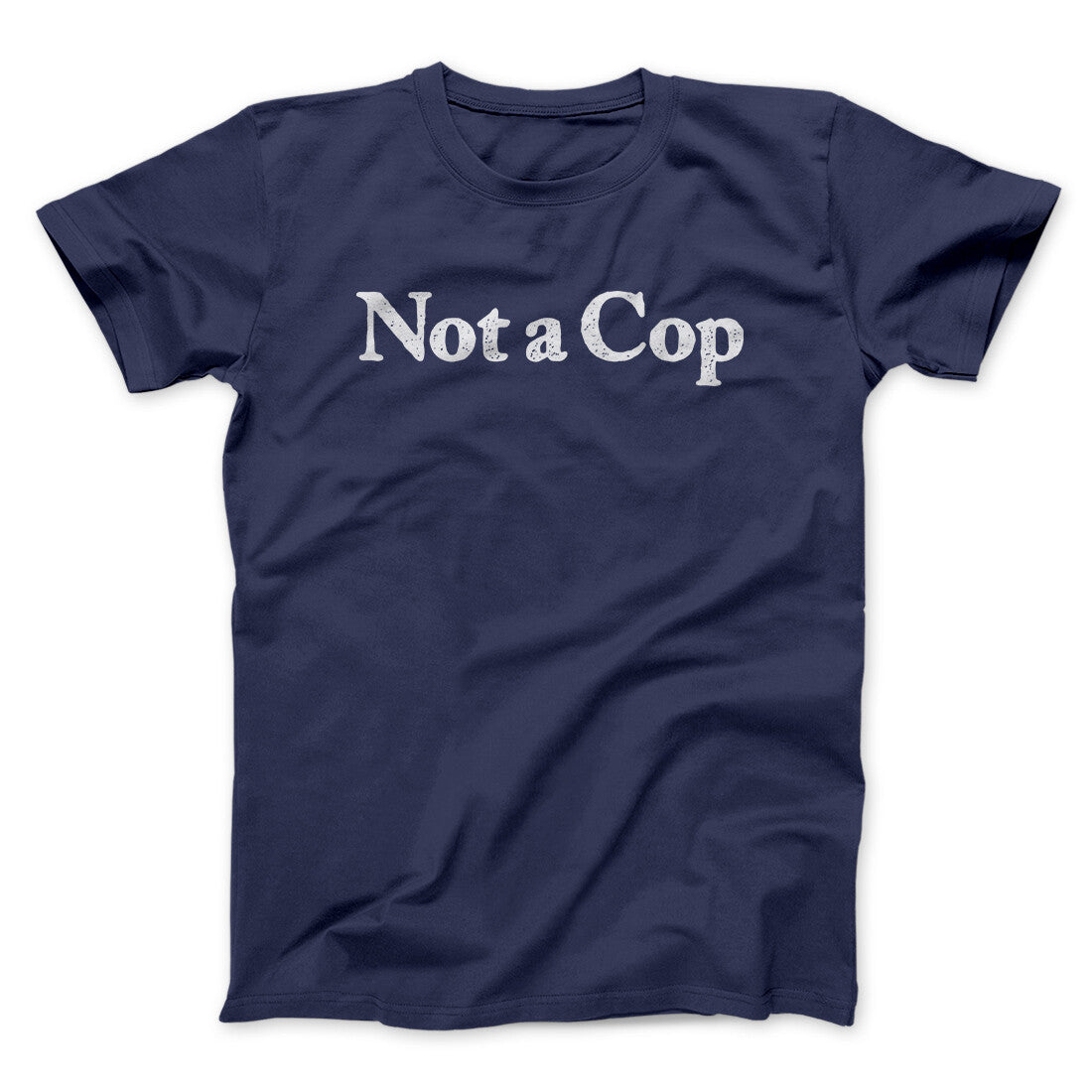 Not A Cop Men/Unisex T-Shirt | Funny Shirt from Famous In Real Life