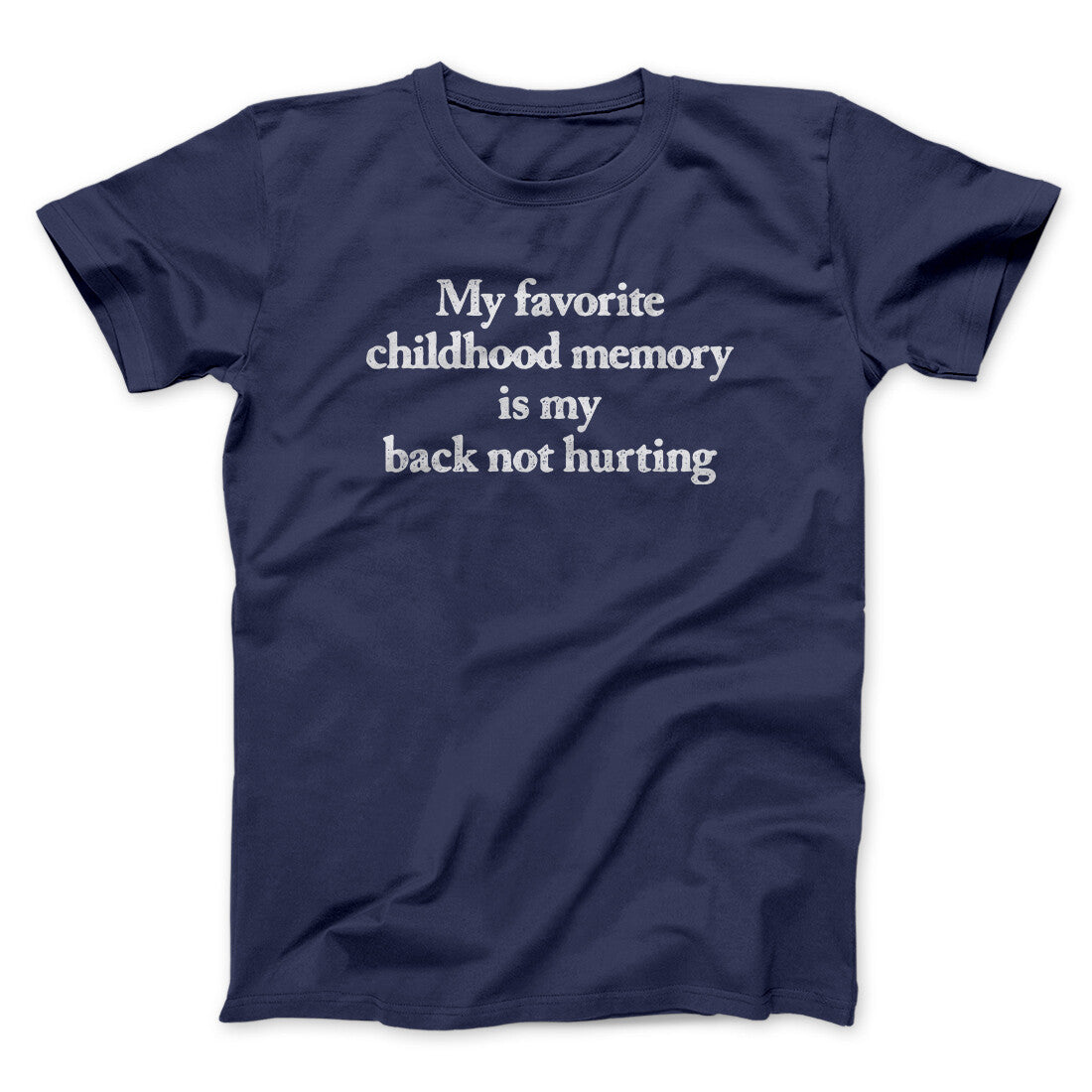 My Favorite Childhood Memory Is My Back Not Hurting Men/Unisex T-Shirt | Funny Shirt from Famous In Real Life