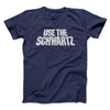 Use The Schwartz Men/Unisex T-Shirt Navy | Funny Shirt from Famous In Real Life