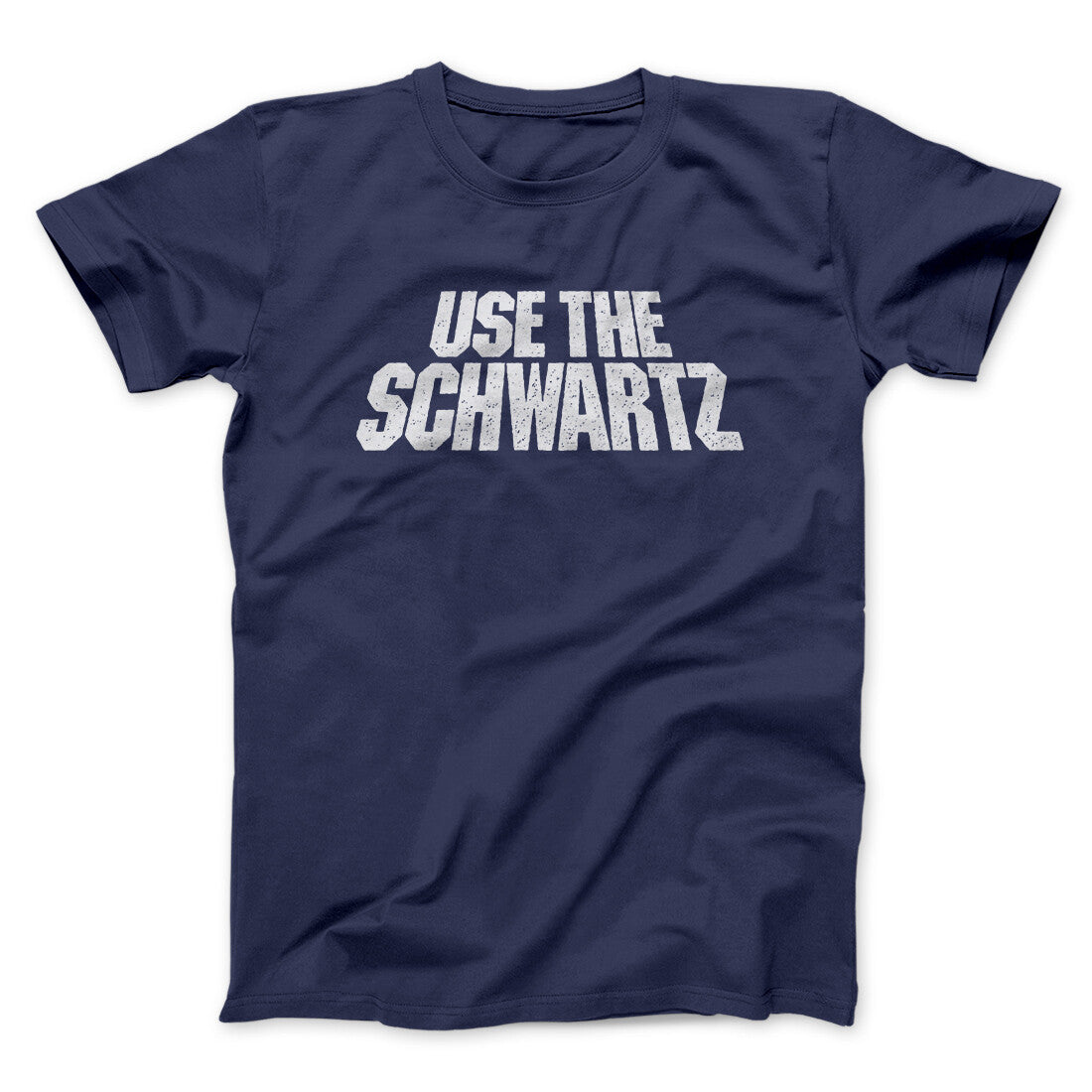 Use The Schwartz Men/Unisex T-Shirt | Funny Shirt from Famous In Real Life
