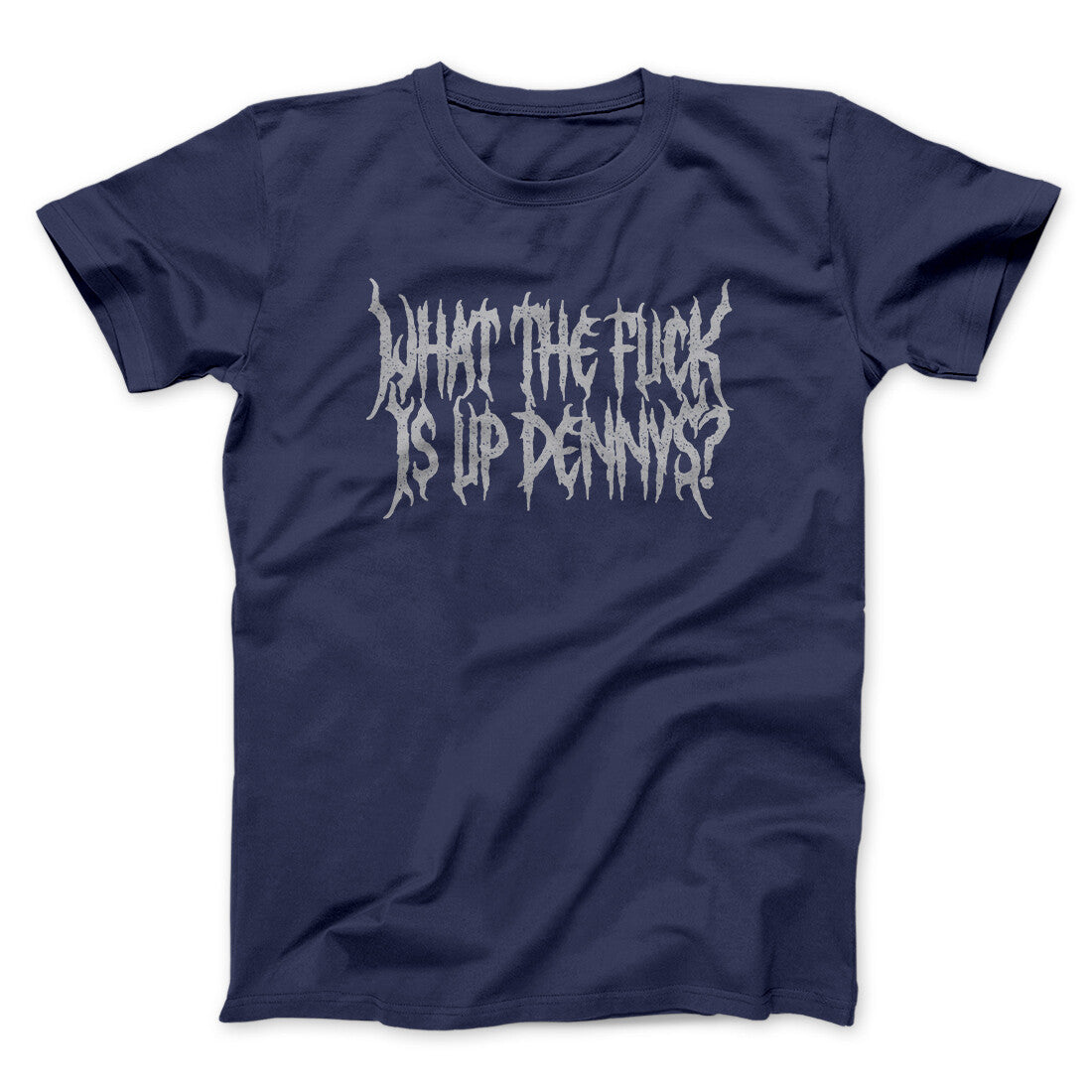 What The Fuck Is Up Dennys Men/Unisex T-Shirt | Funny Shirt from Famous In Real Life