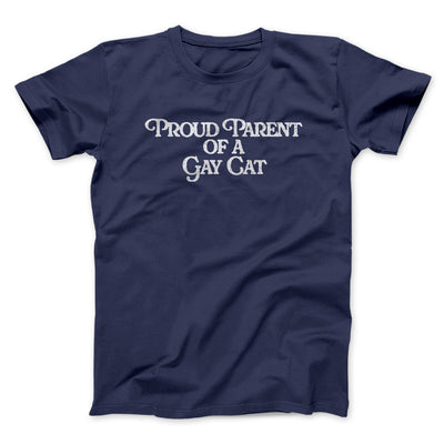 Proud Parent Of A Gay Cat Men/Unisex T-Shirt Navy | Funny Shirt from Famous In Real Life