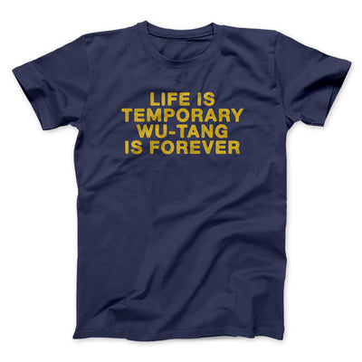 Life Is Temporary Wu-Tang Is Forever Men/Unisex T-Shirt Navy | Funny Shirt from Famous In Real Life