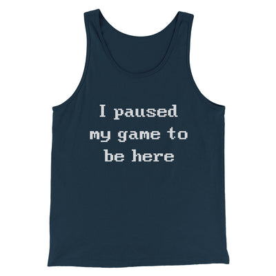 I Paused My Game To Be Here Funny Men/Unisex Tank Top Navy | Funny Shirt from Famous In Real Life