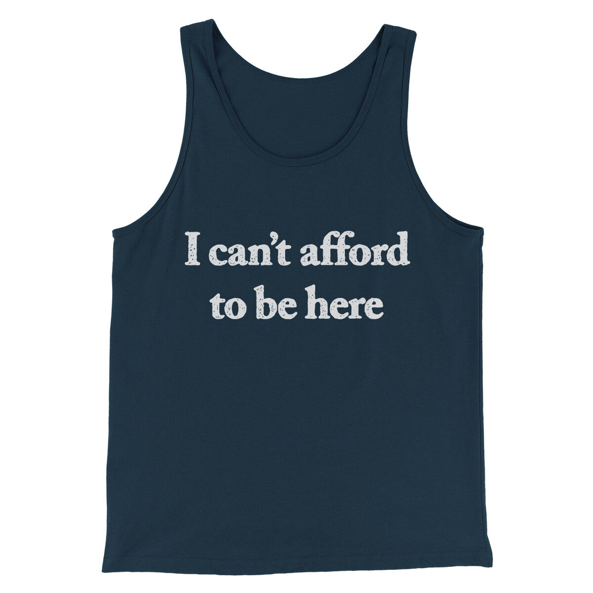 I Can’t Afford To Be Here Men/Unisex Tank Top Navy | Funny Shirt from Famous In Real Life