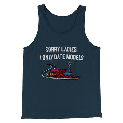 Sorry Ladies I Only Date Models Men/Unisex Tank Top Navy | Funny Shirt from Famous In Real Life