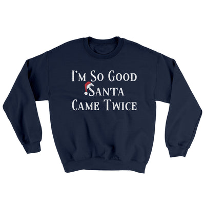 I’m So Good Santa Came Twice Ugly Sweater Navy | Funny Shirt from Famous In Real Life