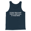 If Golf Was Easy They’d Call It Your Mom Men/Unisex Tank Top Navy | Funny Shirt from Famous In Real Life
