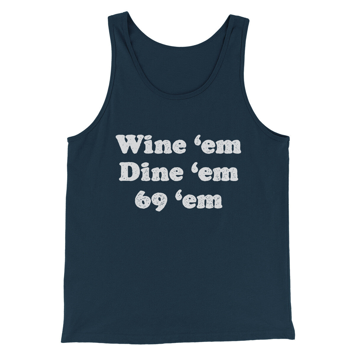 Wine ‘Em Dine ‘Em 69 ‘Em Men/Unisex Tank Top | Funny Shirt from Famous In Real Life