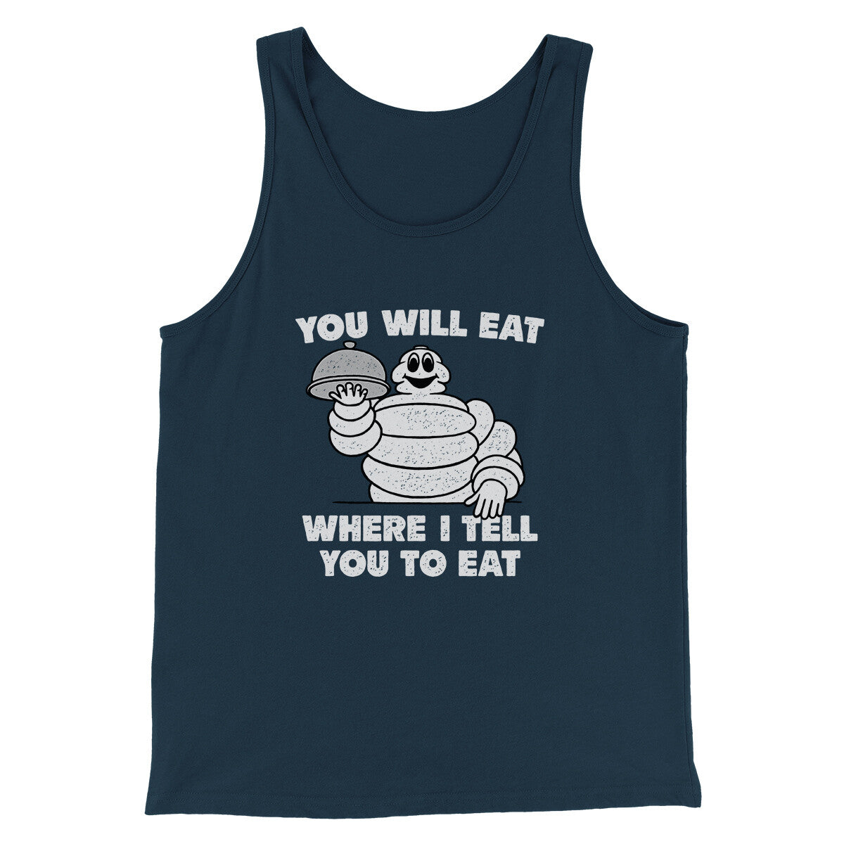 You Will Eat Where I Tell You To Eat Men/Unisex Tank Top | Funny Shirt from Famous In Real Life