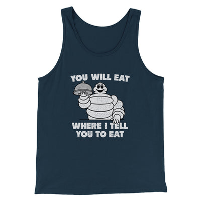 You Will Eat Where I Tell You To Eat Men/Unisex Tank Top Navy | Funny Shirt from Famous In Real Life