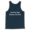 And For That Reason I’m Out Men/Unisex Tank Top Navy | Funny Shirt from Famous In Real Life