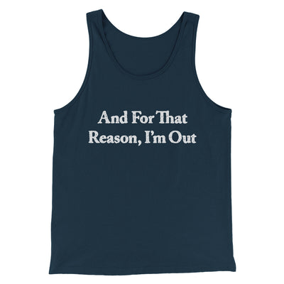 And For That Reason I’m Out Men/Unisex Tank Top Navy | Funny Shirt from Famous In Real Life