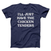 I'll Just Have The Chicken Tenders Men/Unisex T-Shirt Navy | Funny Shirt from Famous In Real Life