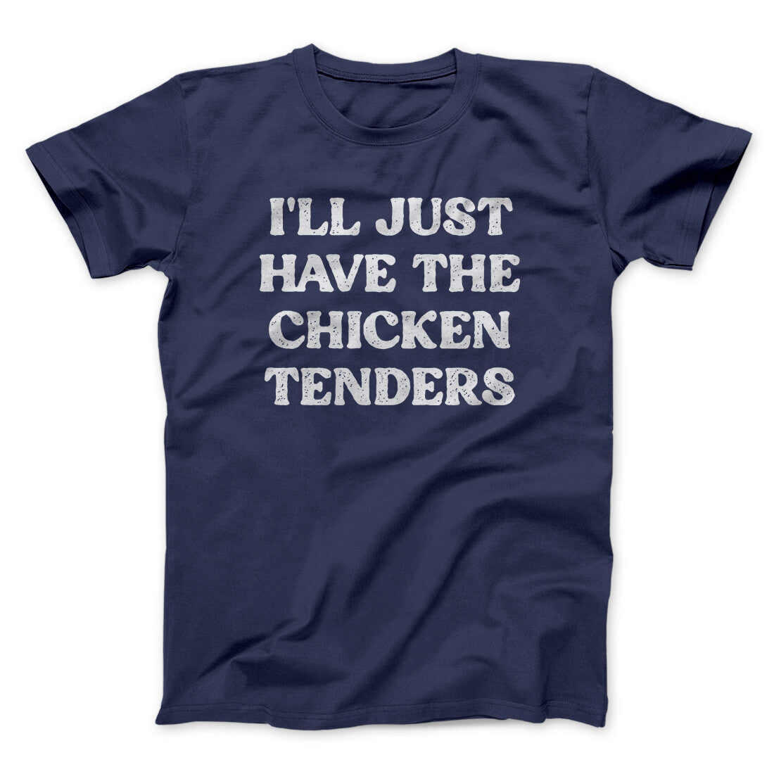 I'll Just Have The Chicken Tenders Men/Unisex T-Shirt | Funny Shirt from Famous In Real Life