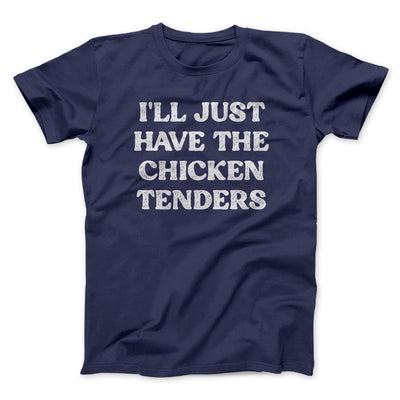 I'll Just Have The Chicken Tenders Men/Unisex T-Shirt Navy | Funny Shirt from Famous In Real Life