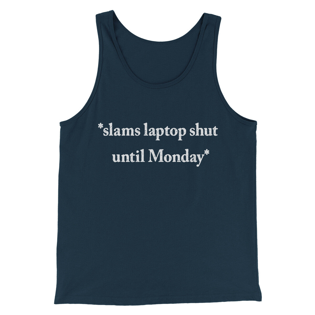 Slams Laptop Shut Until Monday Funny Men/Unisex Tank Top | Funny Shirt from Famous In Real Life