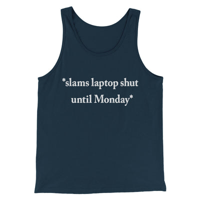 Slams Laptop Shut Until Monday Funny Men/Unisex Tank Top Navy | Funny Shirt from Famous In Real Life