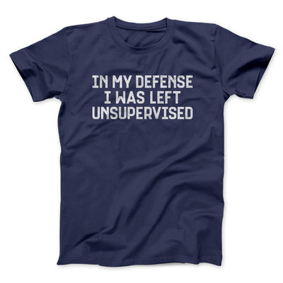 In My Defense I Was Left Unsupervised Funny Men/Unisex T-Shirt Navy | Funny Shirt from Famous In Real Life