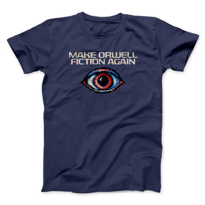 Make Orwell Fiction Again Men/Unisex T-Shirt Navy | Funny Shirt from Famous In Real Life