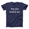 Are You Mad At Me Men/Unisex T-Shirt Navy | Funny Shirt from Famous In Real Life