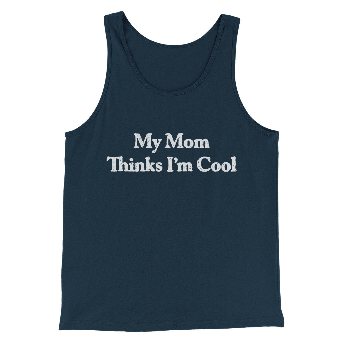My Mom Thinks I’m Cool Men/Unisex Tank Top | Funny Shirt from Famous In Real Life