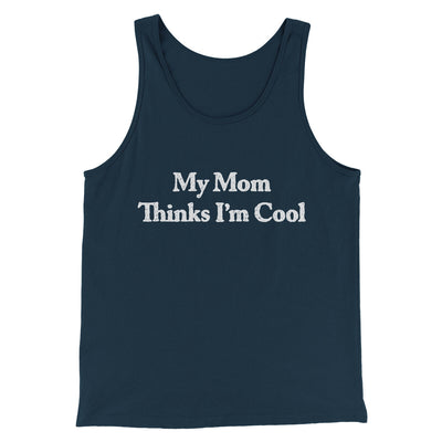 My Mom Thinks I’m Cool Men/Unisex Tank Top Navy | Funny Shirt from Famous In Real Life