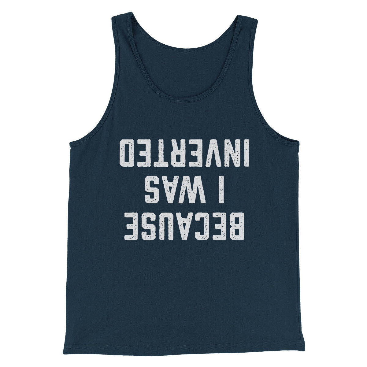 Because I Was Inverted Funny Movie Men/Unisex Tank Top Navy | Funny Shirt from Famous In Real Life