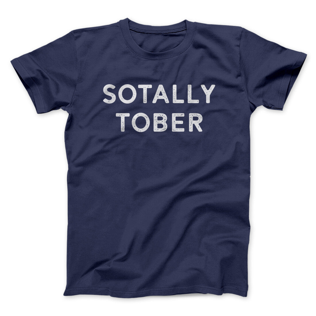 Sotally Tober Men/Unisex T-Shirt | Funny Shirt from Famous In Real Life