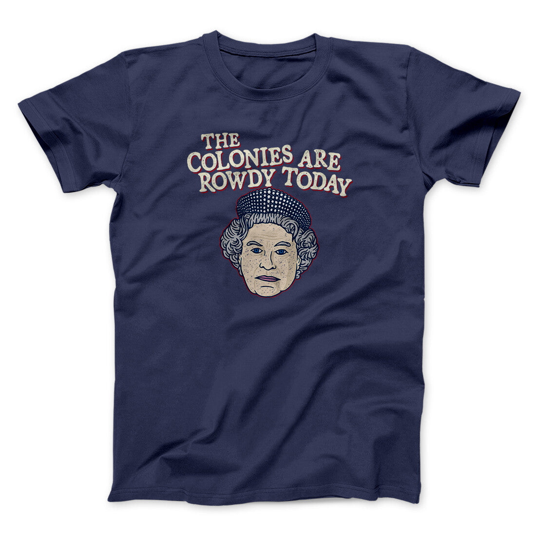 The Colonies Are Rowdy Today Men/Unisex T-Shirt | Funny Shirt from Famous In Real Life