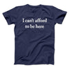 I Can’t Afford To Be Here Men/Unisex T-Shirt Navy | Funny Shirt from Famous In Real Life
