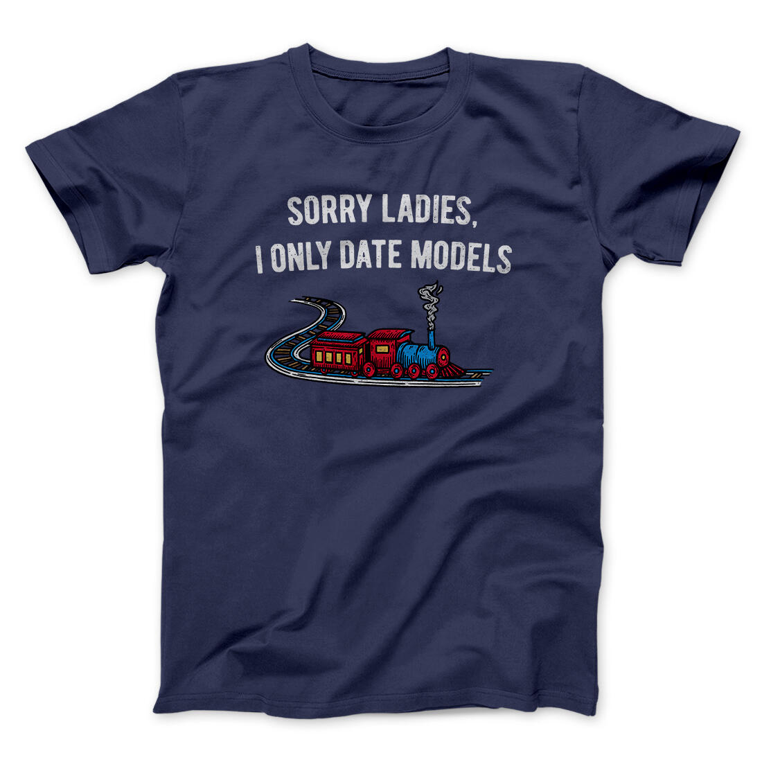 Sorry Ladies I Only Date Models Men/Unisex T-Shirt Navy | Funny Shirt from Famous In Real Life