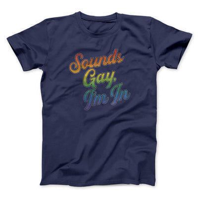 Sounds Gay, I’m In Men/Unisex T-Shirt Navy | Funny Shirt from Famous In Real Life