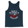 There’s No Crying In Beer Pong Men/Unisex Tank Top Navy | Funny Shirt from Famous In Real Life