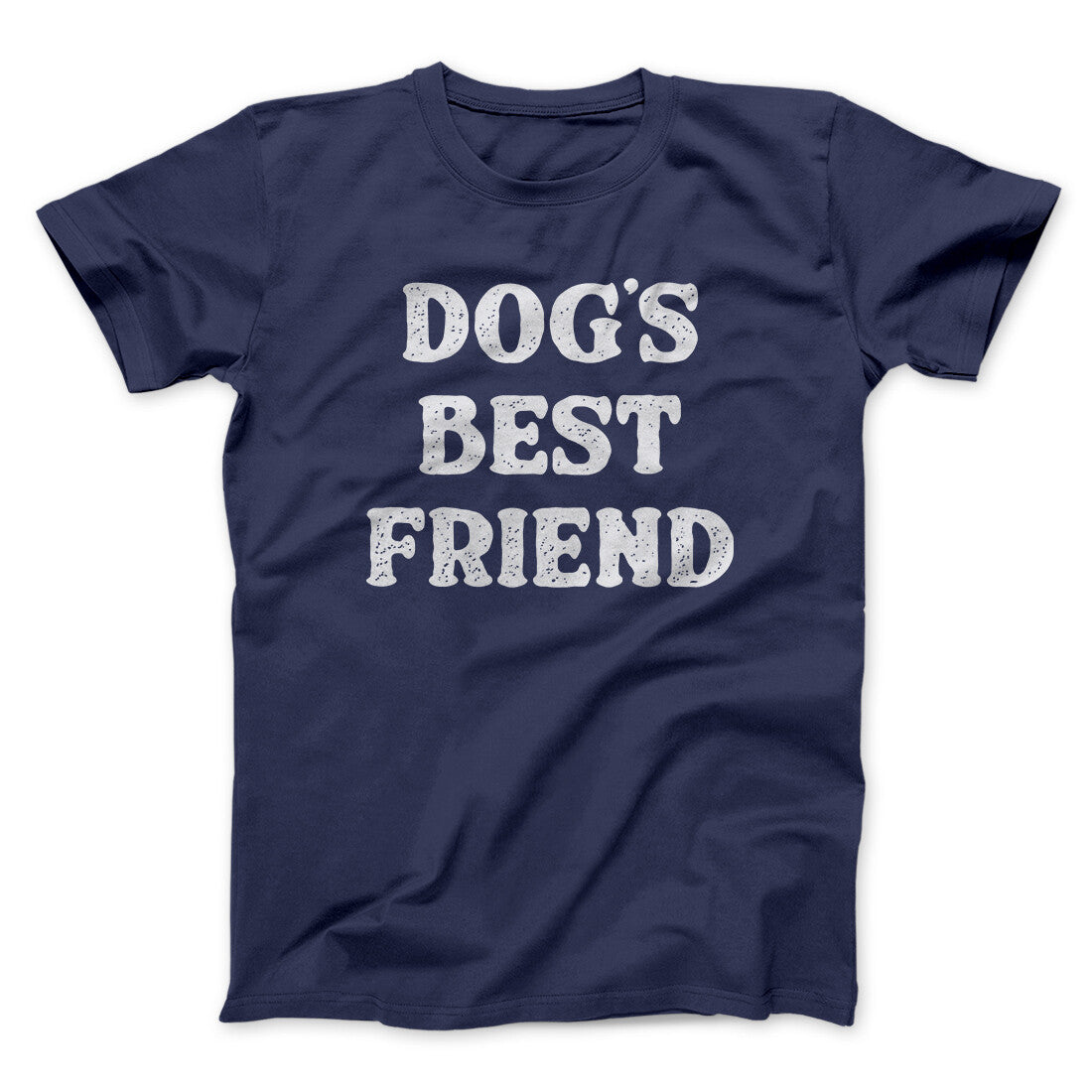 Dog’s Best Friend Men/Unisex T-Shirt | Funny Shirt from Famous In Real Life