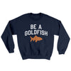 Be A Goldfish Ugly Sweater Navy | Funny Shirt from Famous In Real Life