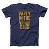 Party In The Club Men/Unisex T-Shirt Navy | Funny Shirt from Famous In Real Life