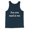 Are You Mad At Me Men/Unisex Tank Top Navy | Funny Shirt from Famous In Real Life