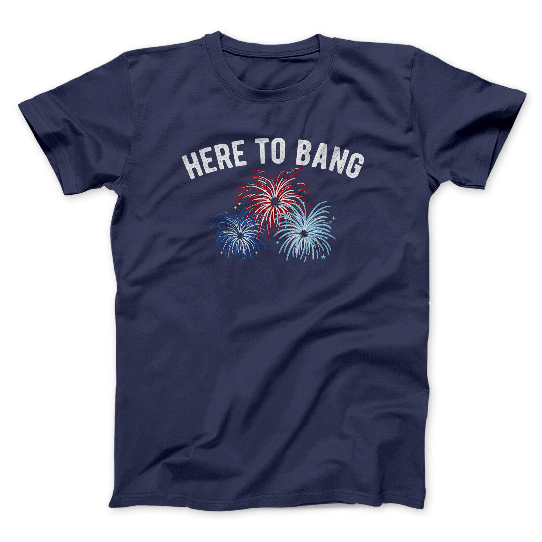 Here To Bang Men/Unisex T-Shirt | Funny Shirt from Famous In Real Life