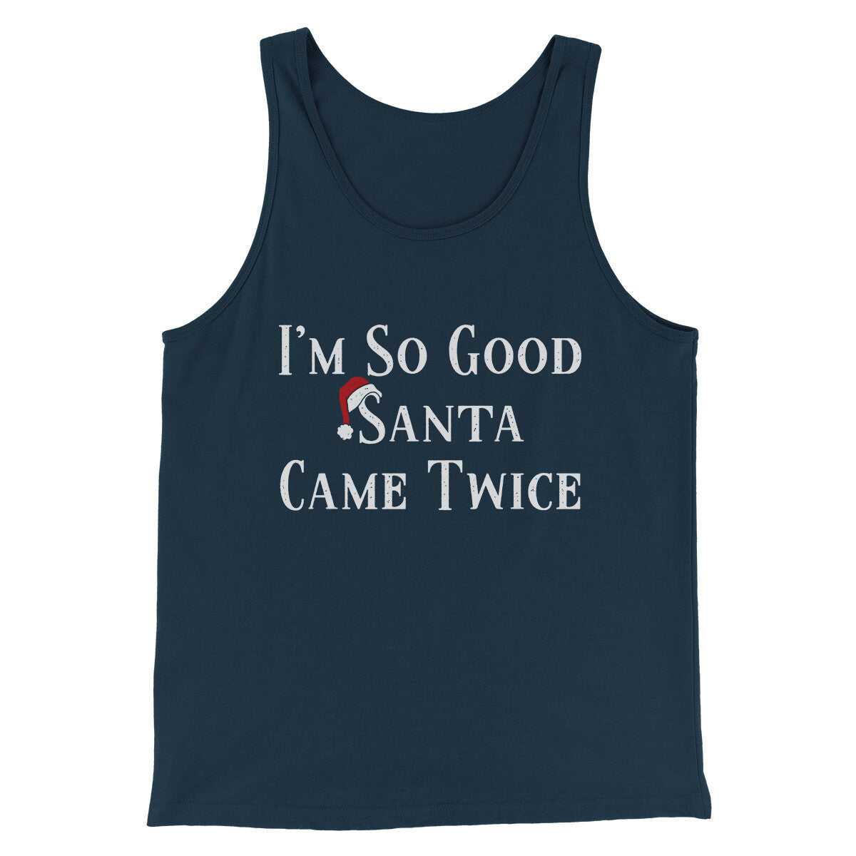 I’m So Good Santa Came Twice Men/Unisex Tank Top Navy | Funny Shirt from Famous In Real Life