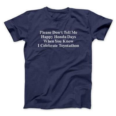 Don’t Tell Me Happy Honda Days I Celebrate Toyotathon Men/Unisex T-Shirt Navy | Funny Shirt from Famous In Real Life