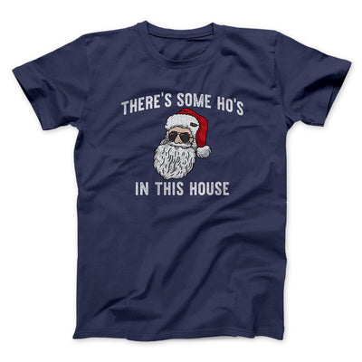 There’s Some Ho's In This House Men/Unisex T-Shirt Navy | Funny Shirt from Famous In Real Life