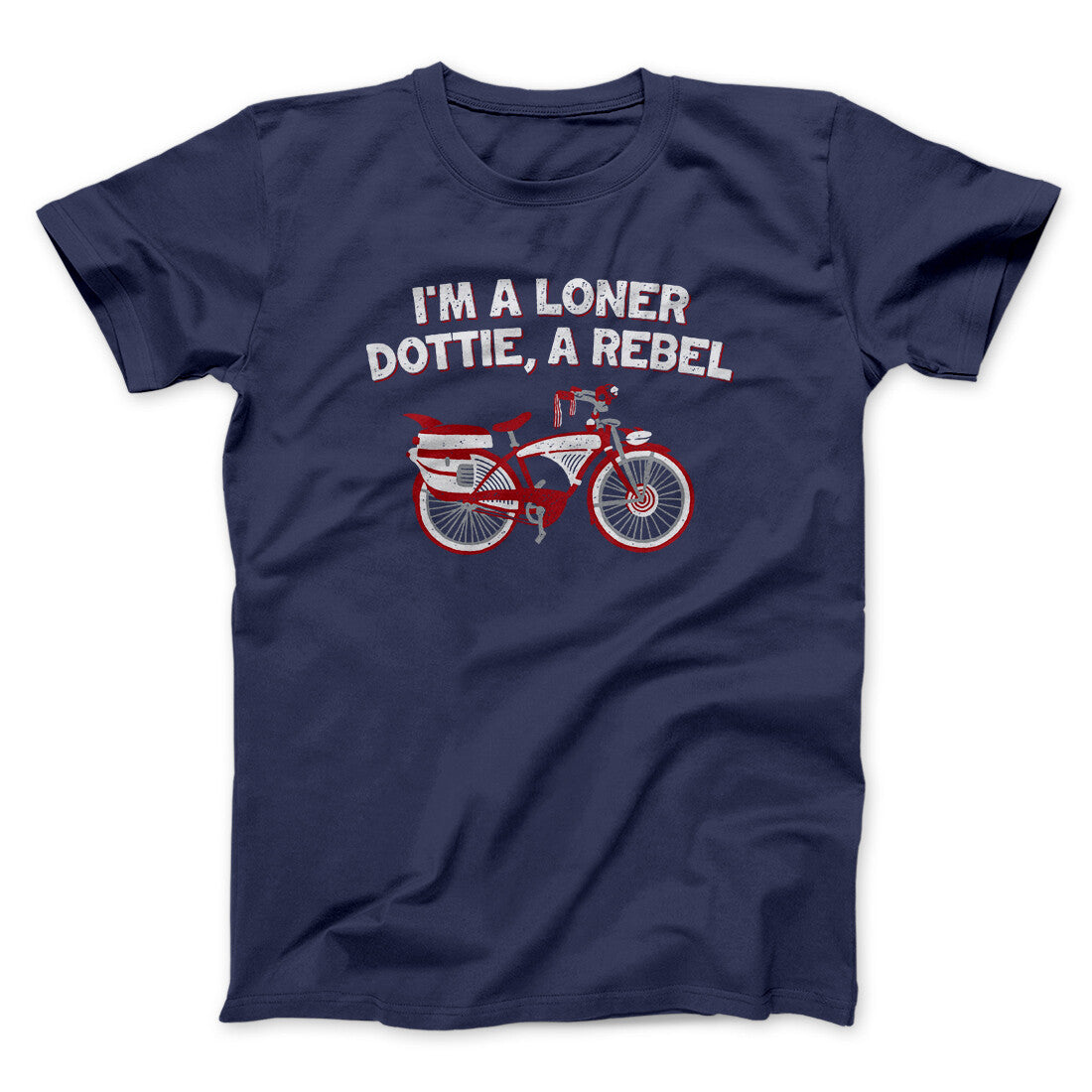 I’m A Loner Dottie, A Rebel Funny Movie Men/Unisex T-Shirt Navy | Funny Shirt from Famous In Real Life