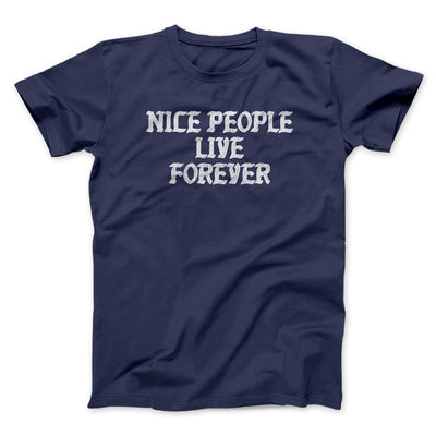 Nice People Live Forever Men/Unisex T-Shirt Navy | Funny Shirt from Famous In Real Life