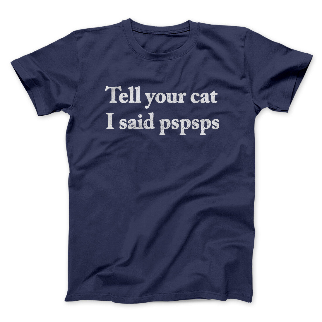 Tell Your Cat I Said Pspsp Men/Unisex T-Shirt | Funny Shirt from Famous In Real Life