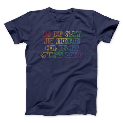 Is It Gay In Here Or Is It Just Me Men/Unisex T-Shirt Navy | Funny Shirt from Famous In Real Life