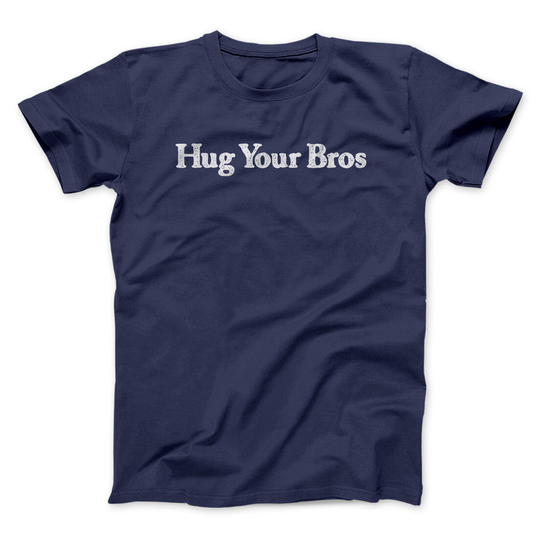 Hug Your Bros Men/Unisex T-Shirt | Funny Shirt from Famous In Real Life