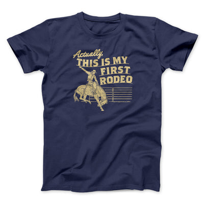 Actually This Is My First Rodeo Men/Unisex T-Shirt Navy | Funny Shirt from Famous In Real Life