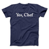 Yes Chef Men/Unisex T-Shirt Navy | Funny Shirt from Famous In Real Life